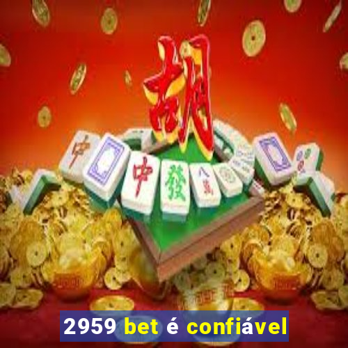 2959 bet é confiável